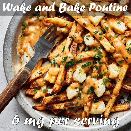 Wake and Bake Poutine recipe 6 mg per serving
