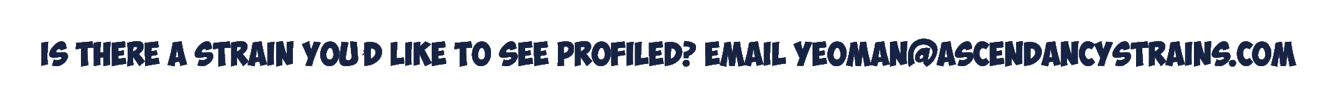 want us to profile a strain? email us!